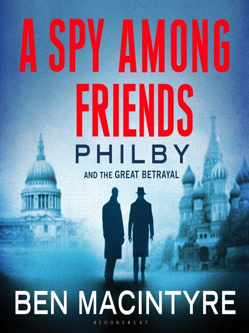 Title details for A Spy Among Friends by Ben Macintyre - Available